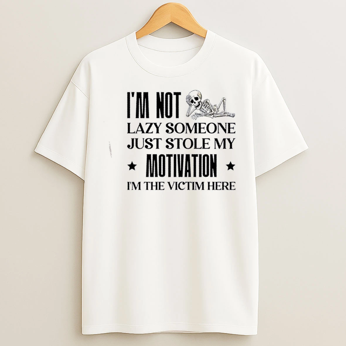 Classic Skeleton Im Not Lazy Someone Just Stole My Motivation Im The Victim Here T Shirts