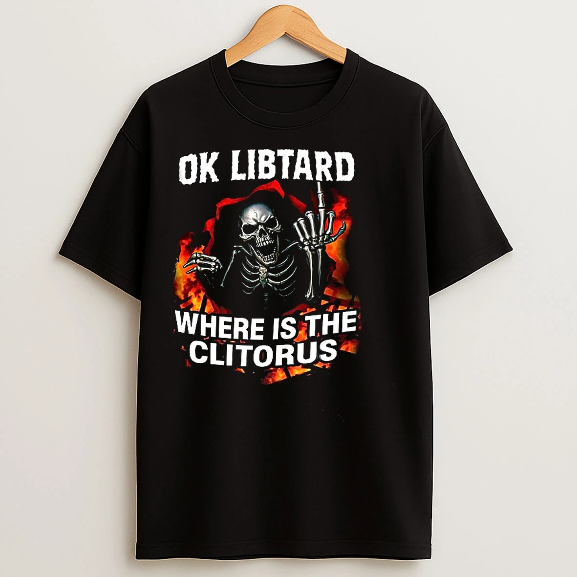 Classic Skeleton Ok Libtard Where Is The Clitorus T Shirts