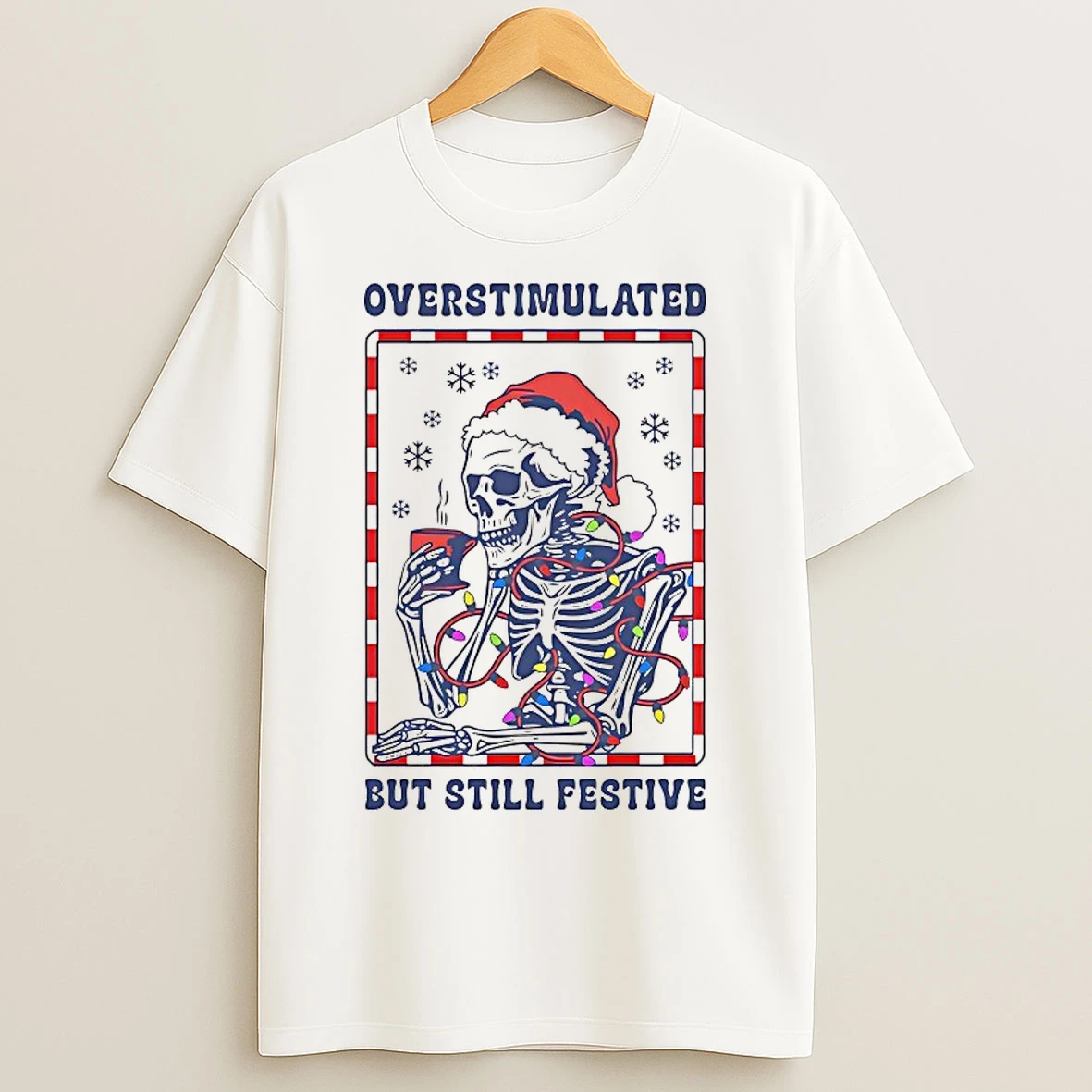 Classic Skeleton Overstimulated But Still Festive Christmas T Shirts