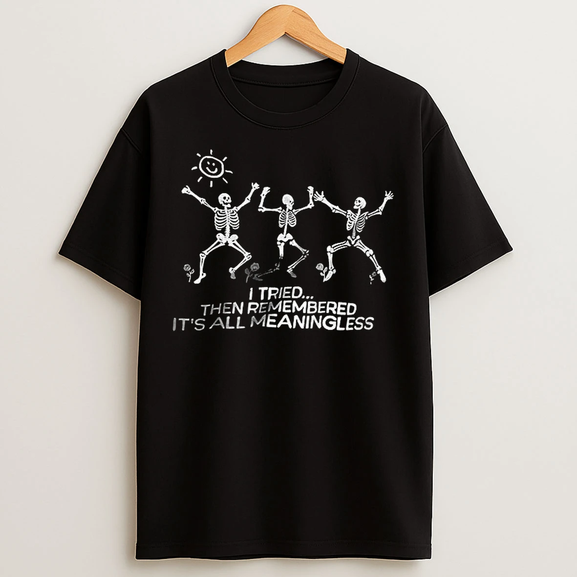 Classic Skeleton Dancing I Tried Then Remembered Its All Meaningless T Shirts