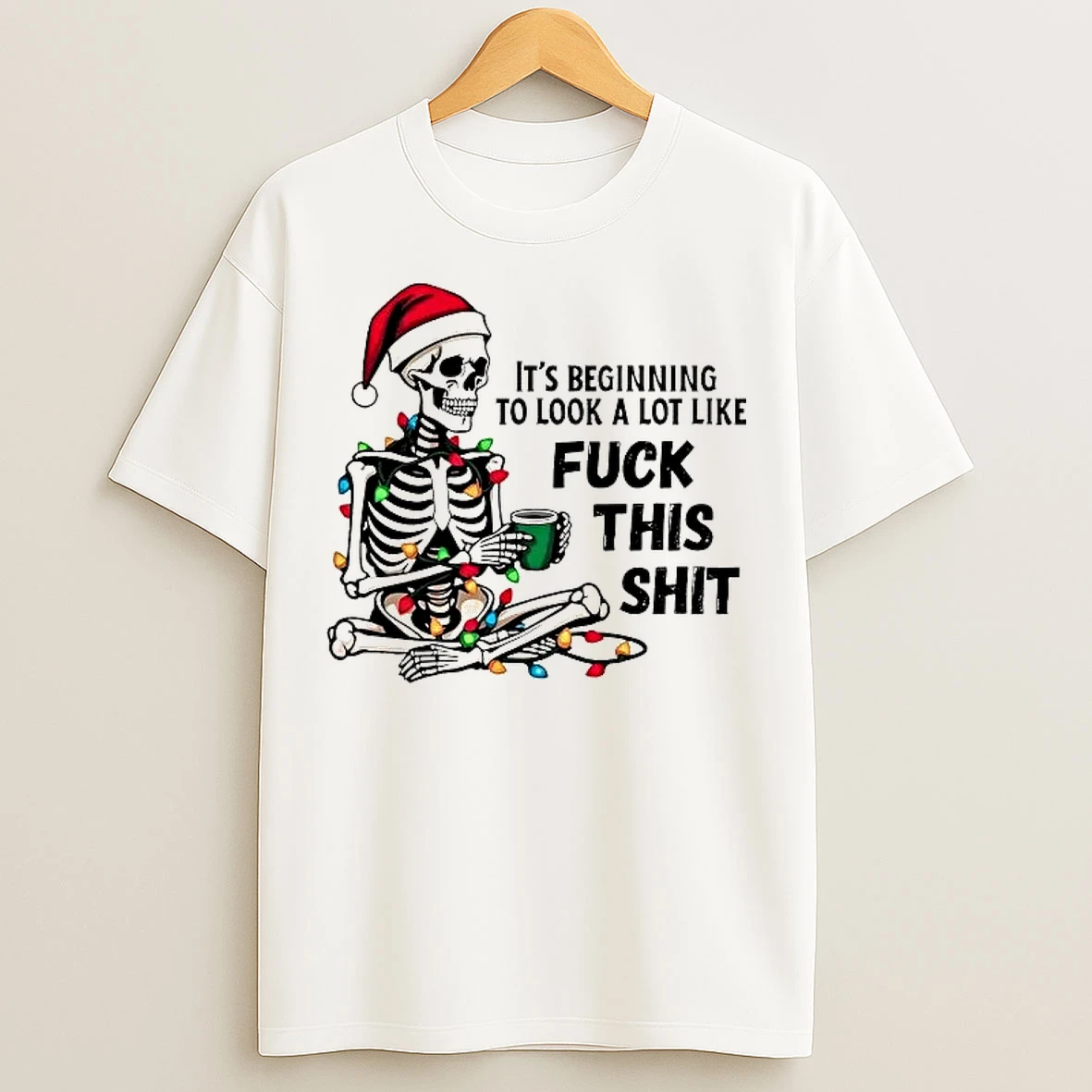 Classic Skeleton Its Beginning To Look A Lot Like Fuck This Shit T Shirts