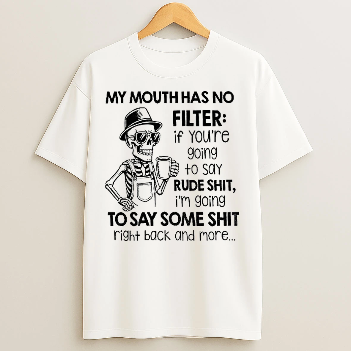 Classic Skeleton My Mouth Has No Filter If Youre Going To Say Rude Shit T Shirts