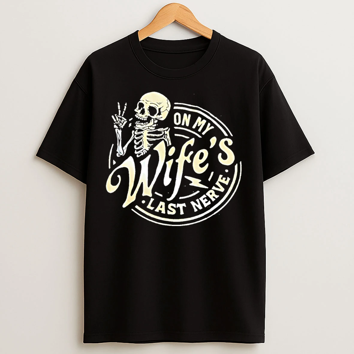 Classic Skeleton On My Wifes Last Nerve T Shirts