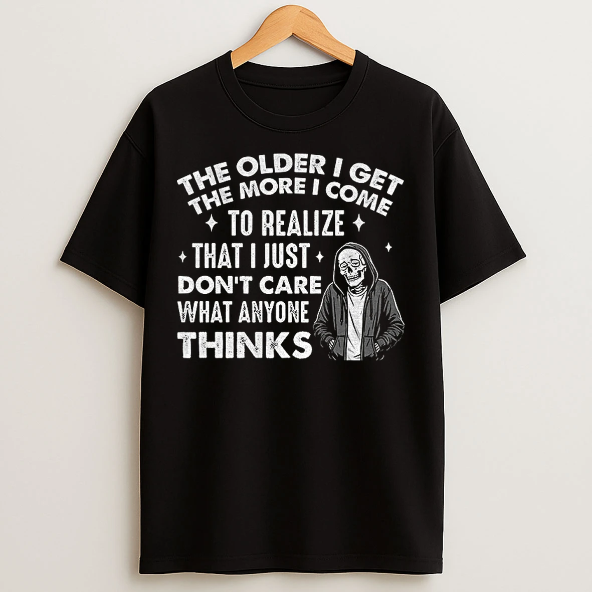 Classic Skeleton The Older I Get The More I Realize That I Just Dont Care What Anyone Thinks T Shirts