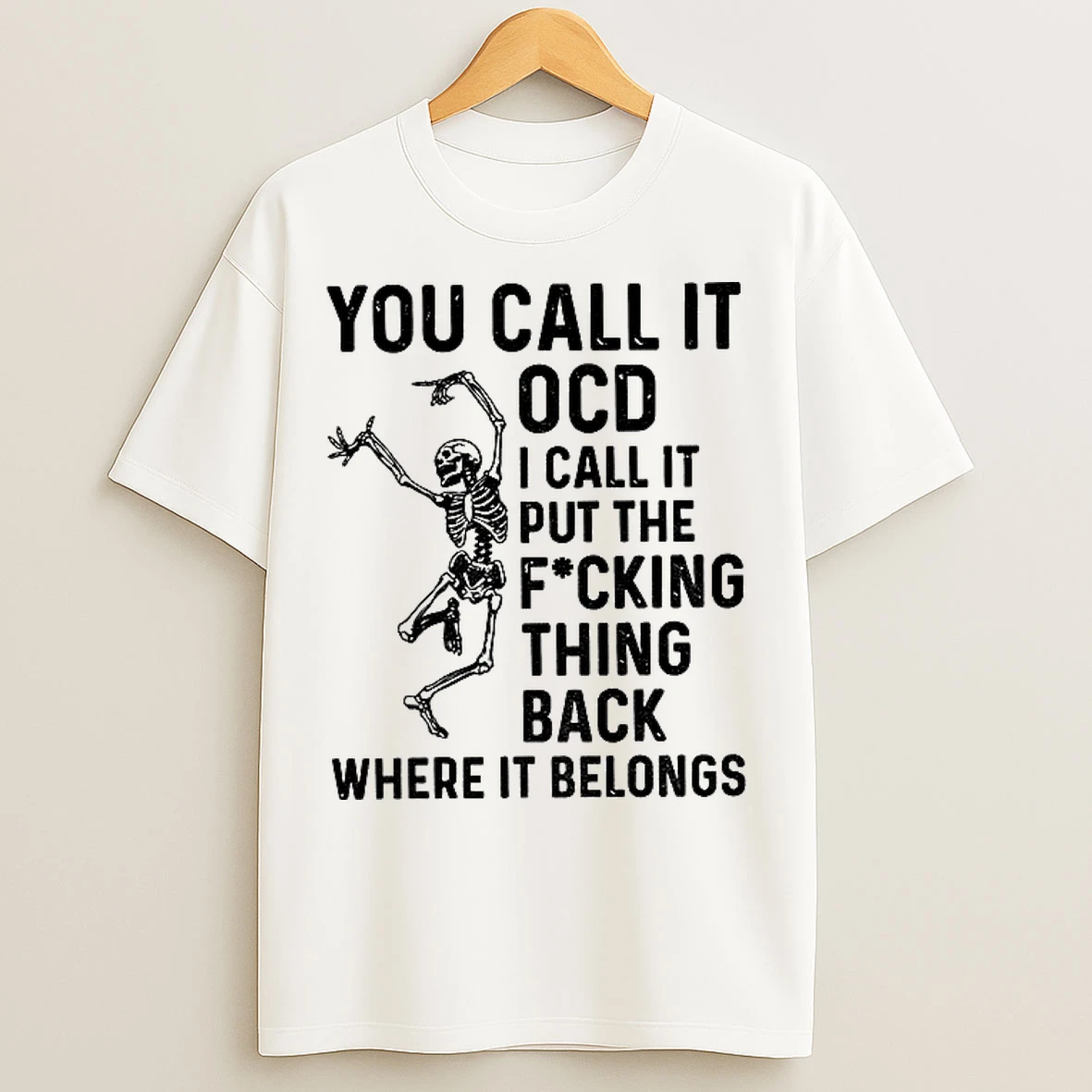 Classic Skeleton You Call It Ocd I Call It Put The Fucking Thing Back Where It Belongs T Shirts