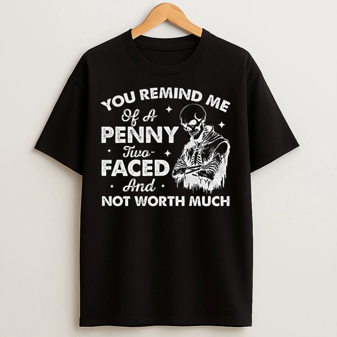 Classic Skeleton You Remind Me Of A Penny Two Faced And Not Worth Much T Shirts