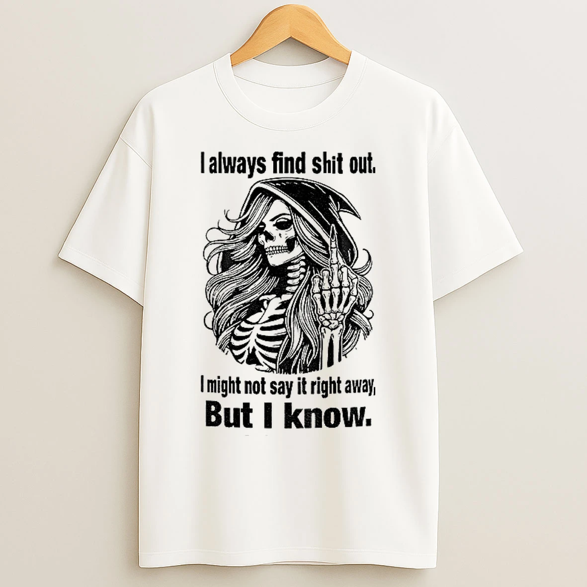 Classic Skull I Always Find Shit Out I Might Not Say It Right Away But I Know T Shirts