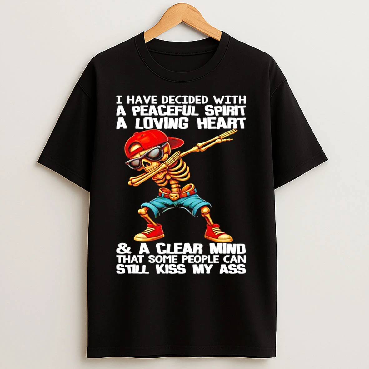 Classic Skull I Have Decided With A Peaceful Spirit A Loving Heart T Shirts