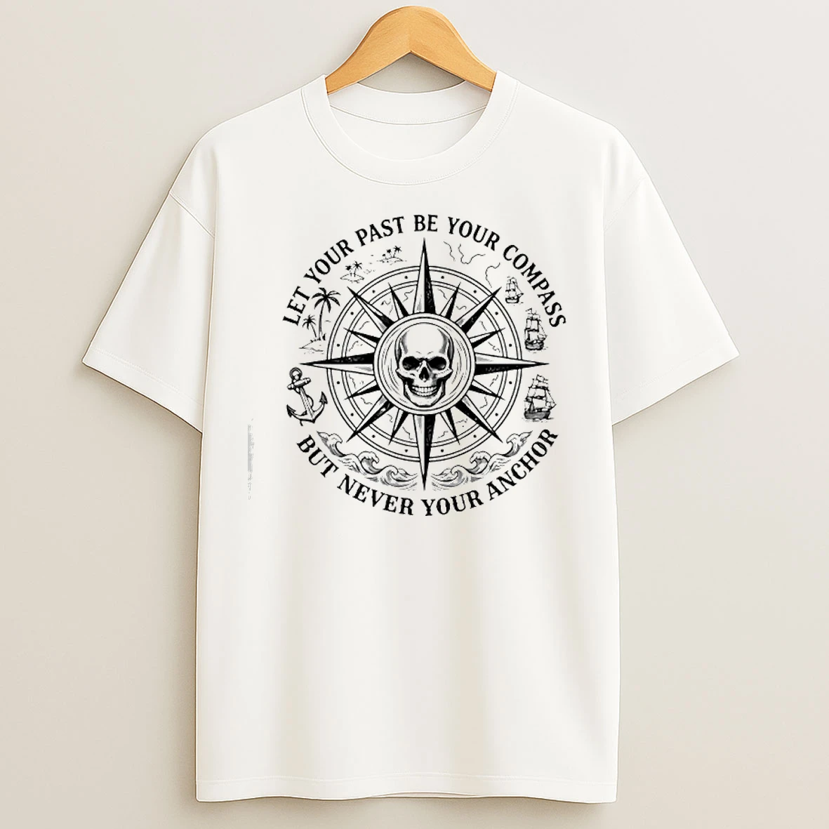 Classic Skull Center Let Your Past Be Your Compass But Never Your Anchor T Shirts