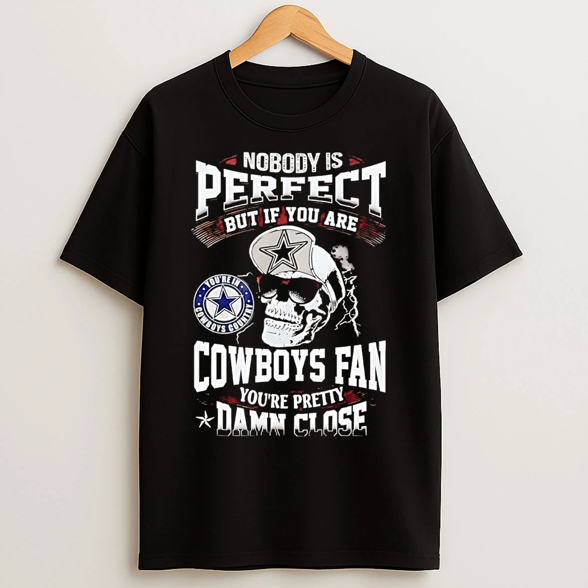 Classic Skull Nobody Perfect But If You Are Dallas Cowboys Fan Pretty Damn Close T Shirts