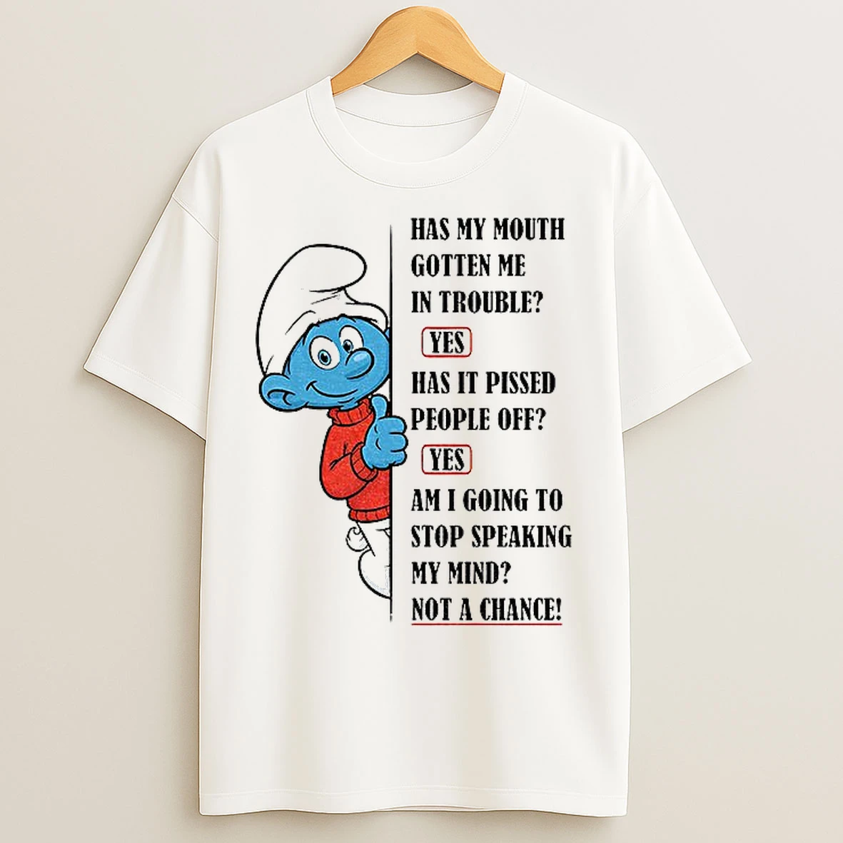 Classic Smurf Has My Mouth Gotten Me In Trouble Yes Has It Pissed People Off Yes Ami Going To Stop Speaking My Mind T Shirts