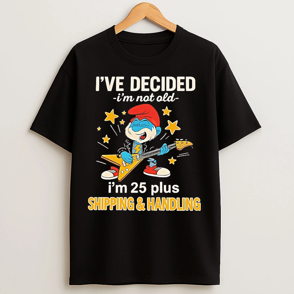 Classic Smurfs Ive Decided Im Not Old Im 25 Plus Shipping And Handling T Shirts