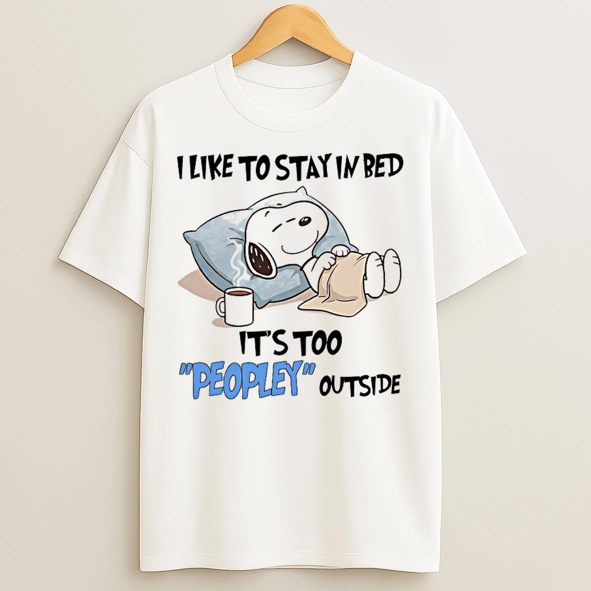 Classic Snoopy I Like To Stay In Bed Its Too Peopley Outside T Shirts