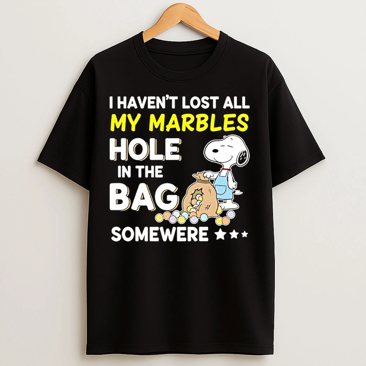 Classic Snoopy I Havent Lost All My Marbles Hole In The Bag Somewere T Shirts