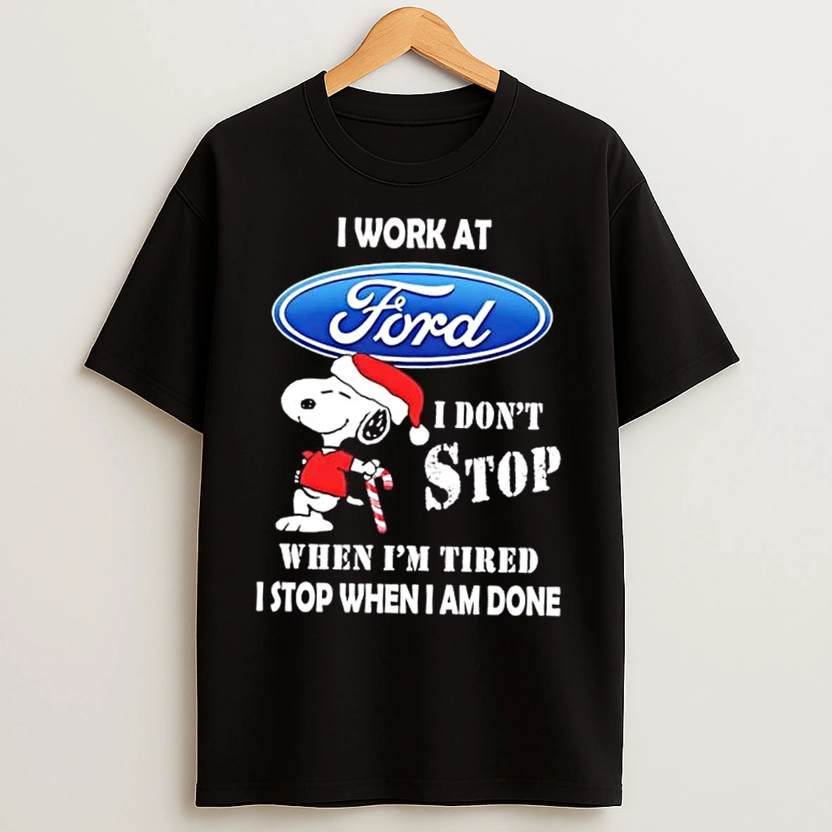 Classic Snoopy I Work At Ford Motor I Dont Stop When Im Tired I Stop When I Am Done Christmas T Shirts