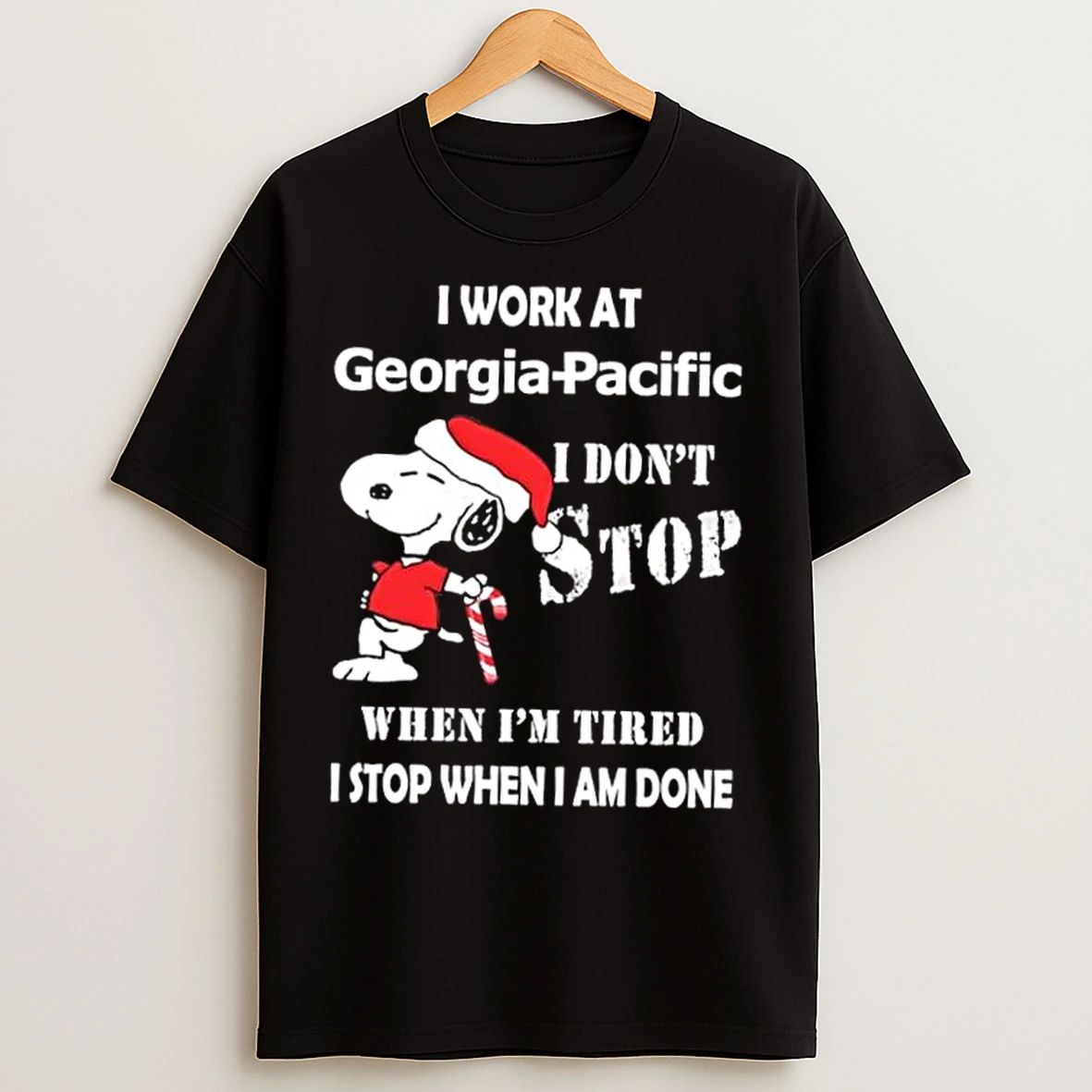Classic Snoopy I Work At Georgia Pacific I Dont Stop When Im Tired I Stop When I Am Done Christmas T Shirts