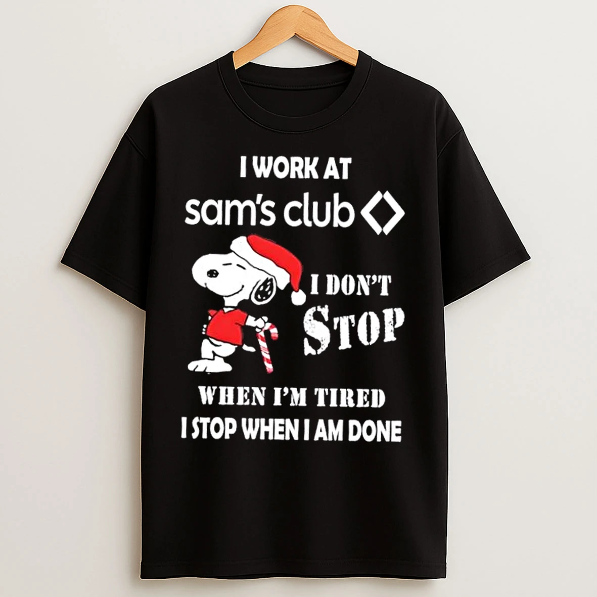 Classic Snoopy I Work At Sams Club I Dont Stop When Im Tired I Stop When I Am Done Christmas T Shirts