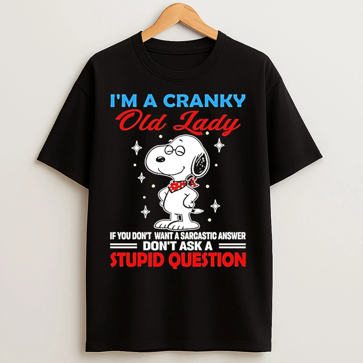 Classic Snoopy Im A Cranky Old Lady If You Dont Want A Sarcastic Answer T Shirts