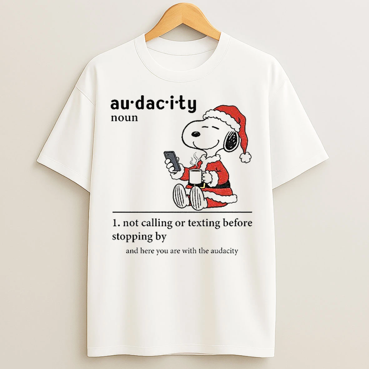Classic Snoopy Santa Hat Audacity Definition Noun Not Calling Or Texting Before Stopping By Christmas T Shirts