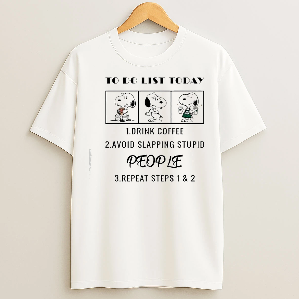 Classic Snoopy To Do List Today Drink Coffee Avoid Slapping Stupid People T Shirts