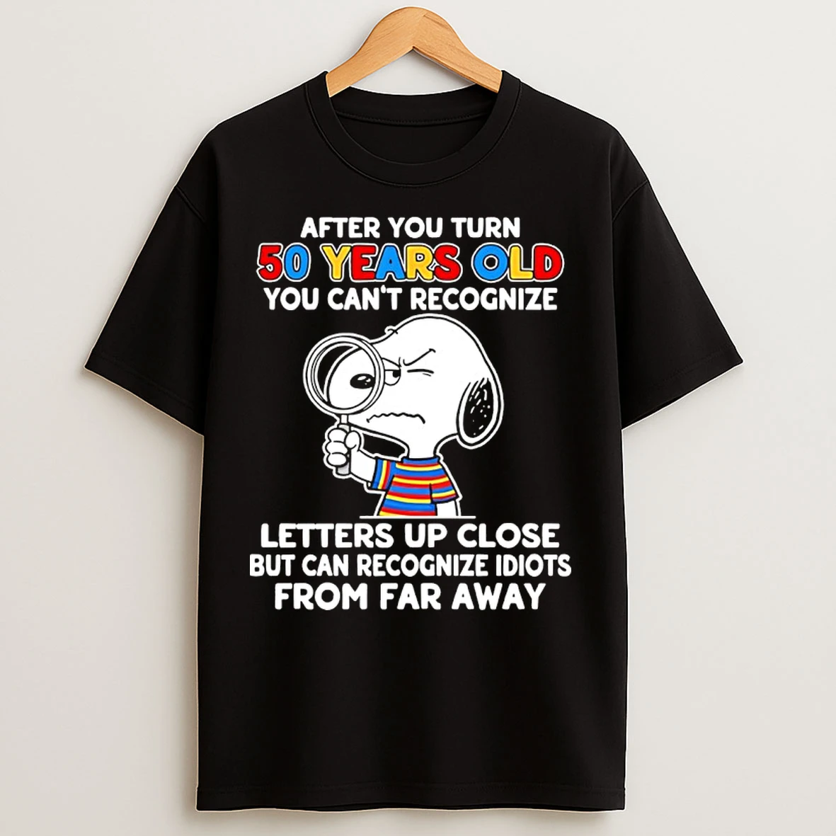 Classic Snoopy After You Turn 50 Years Old You Cant Recognize Letters Up Close T Shirts