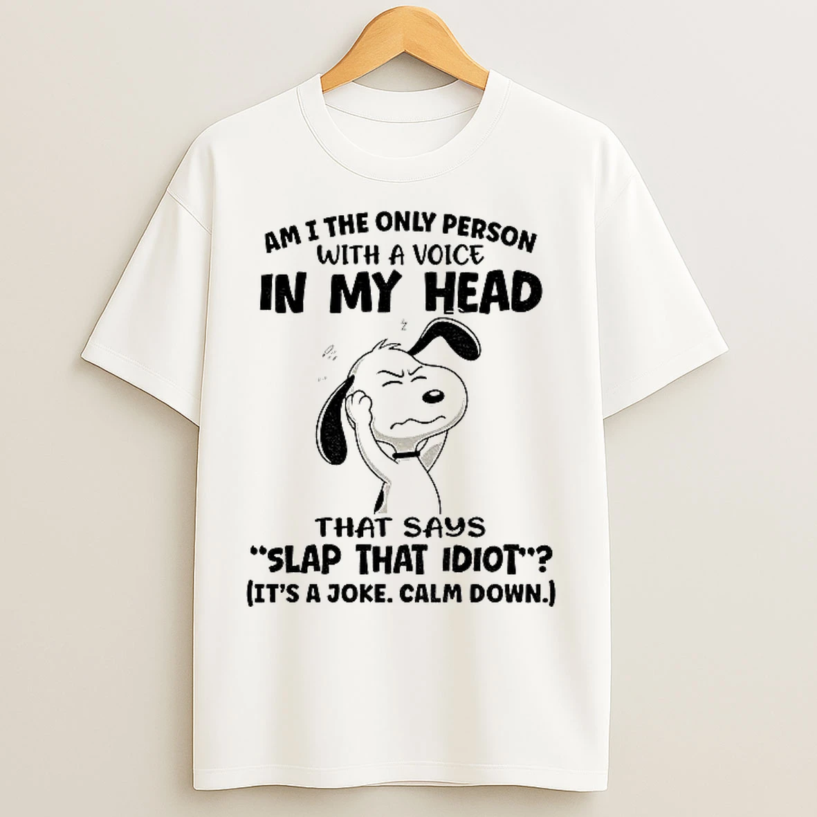 Classic Snoopy Am I Only Person With A Voice In My Head That Says Slap That Idiot Its A Joke Calm Down T Shirts