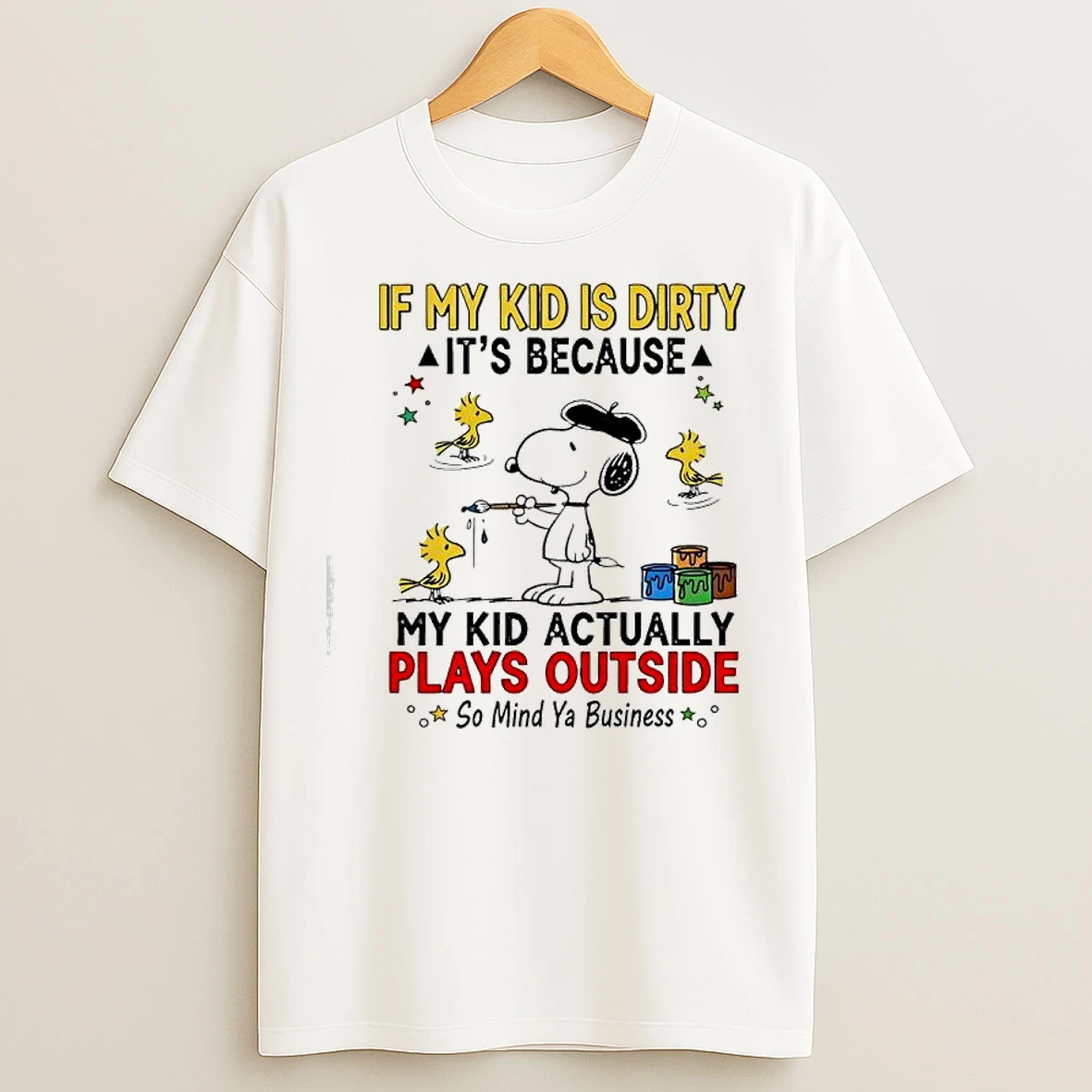 Classic Snoopy If My Kid Is Dirty Its Because My Kid Actually Plays Outside So Mind Ya Business T Shirts