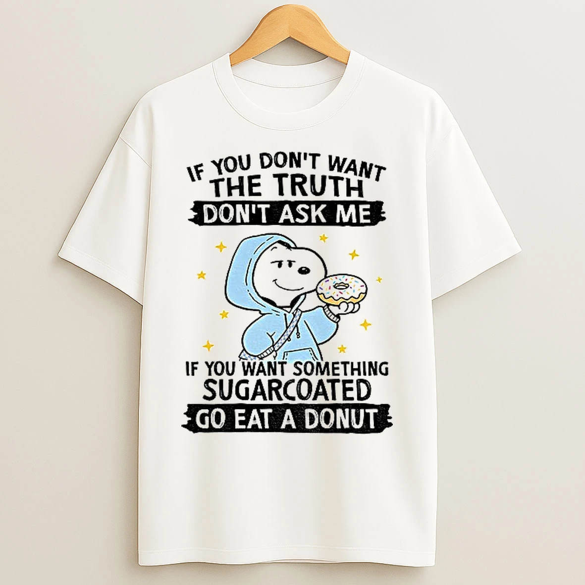 Classic Snoopy If You Dont Want The Truth Dont Ask Me If You Want Something Sugarcoated Go Eat A Donuts T Shirts