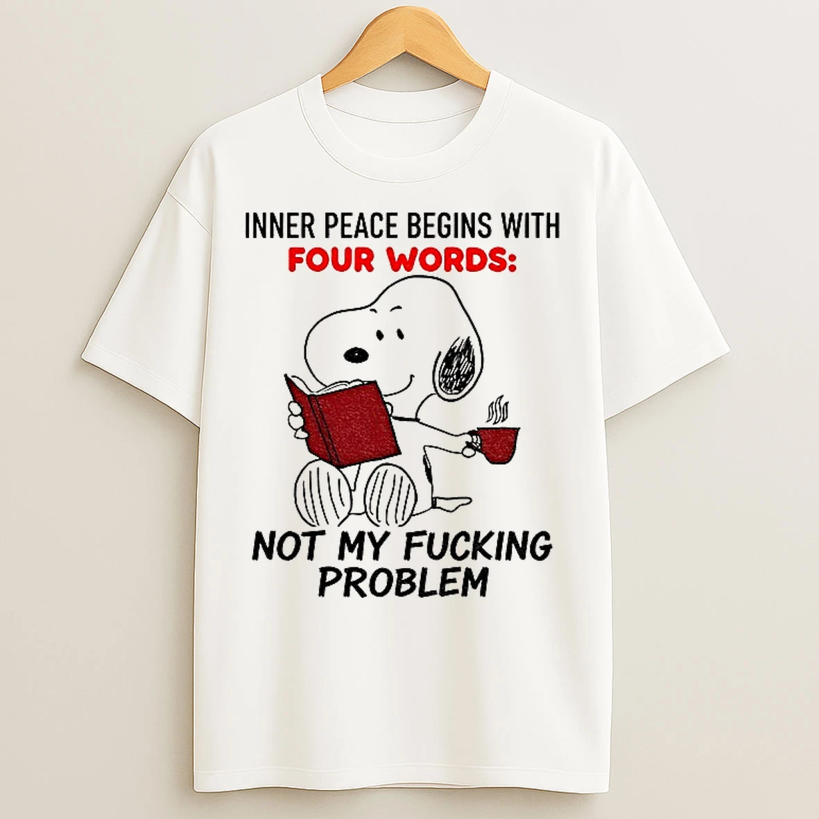 Classic Snoopy Inner Peace Begins With Four Words Not My Fucking Problem T Shirts