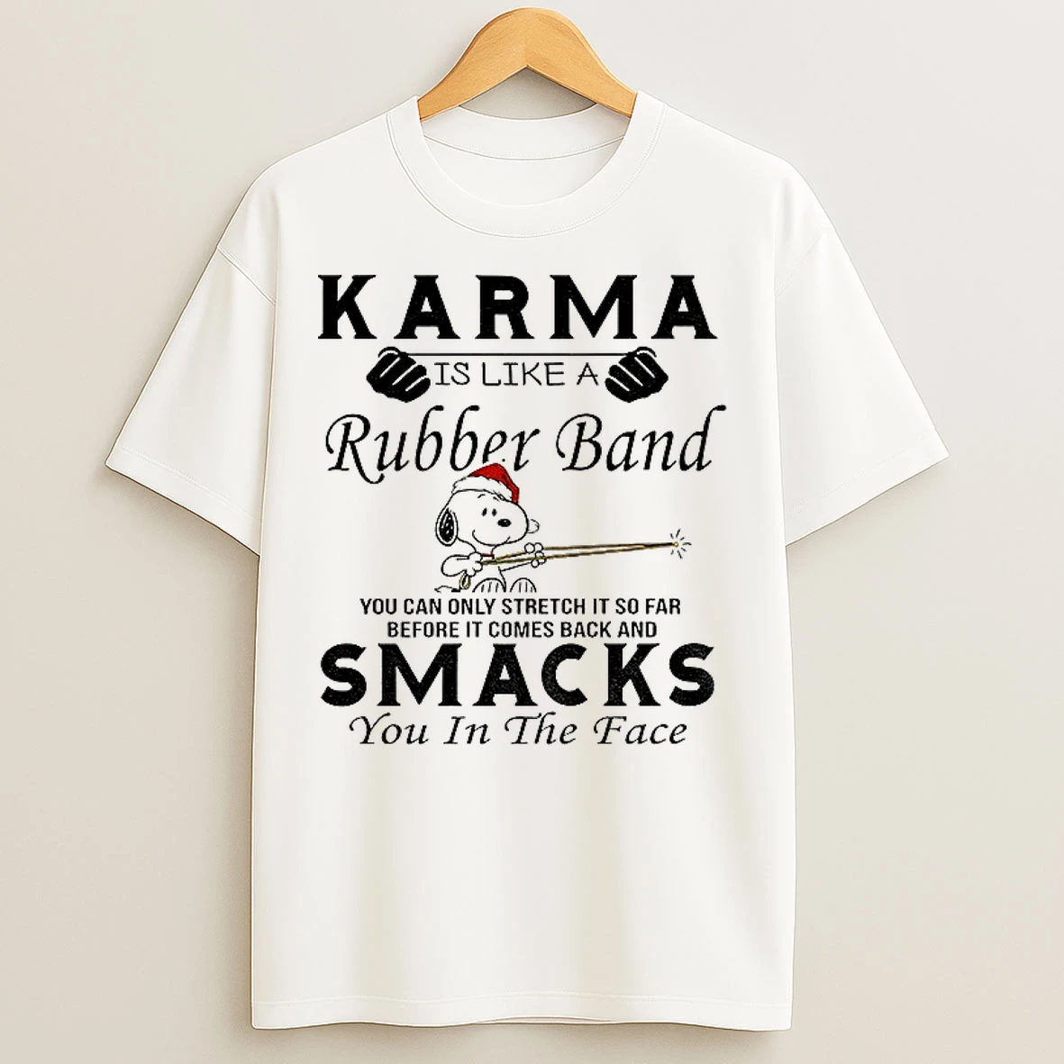 Classic Snoopy Karma Is Like A Rubber Band You Can Only Stretch It So Far Before It Comes Back And Smacks Christmas T Shirts