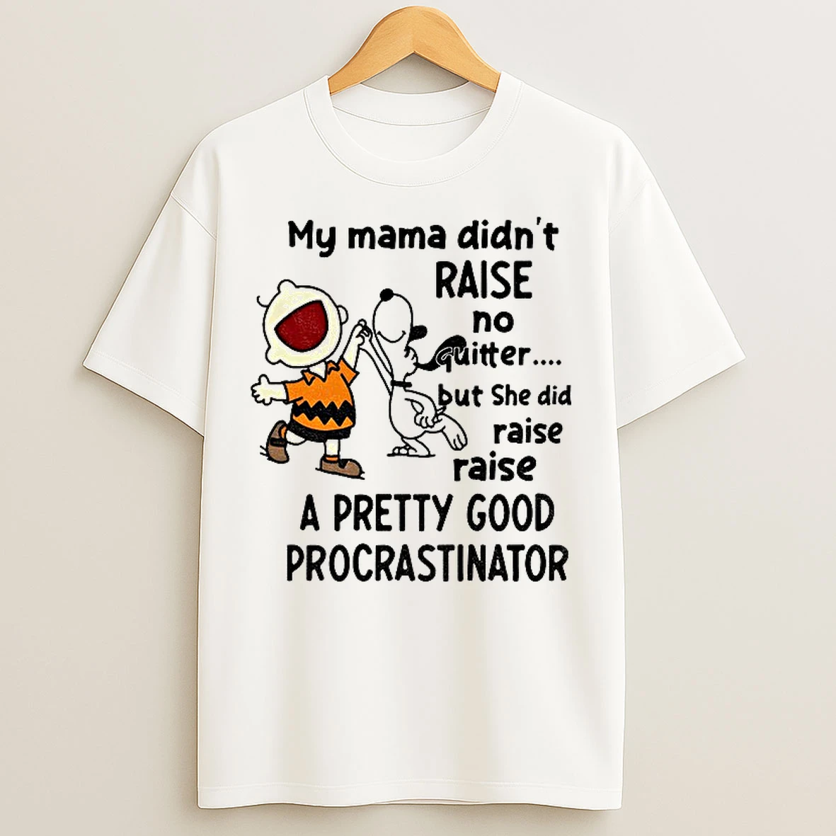 Classic Snoopy My Mama Didnt Raise No Quitter But She Did Raise Raise A Pretty Good Procrastinator T Shirts