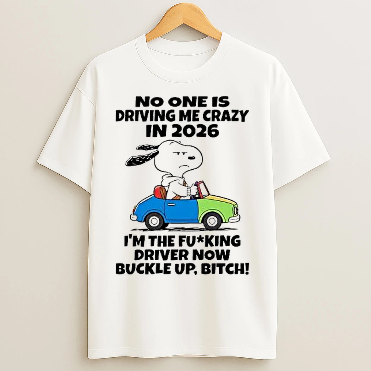 Classic Snoopy No One Is Driving Me Crazy In 2026 Im The Fucking Driver T Shirts