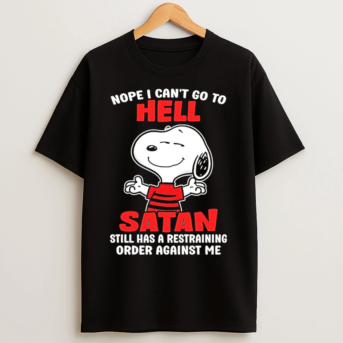 Classic Snoopy Nope I Cant Go To Hell Satan Still Has A Restraining Order Against Me T Shirts