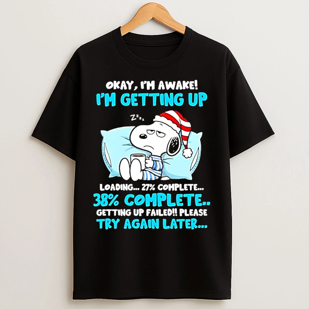Classic Snoopy Okay Im Awake Im Getting Up Loading 27 Complete 38 Complete Getting Up Failed T Shirts