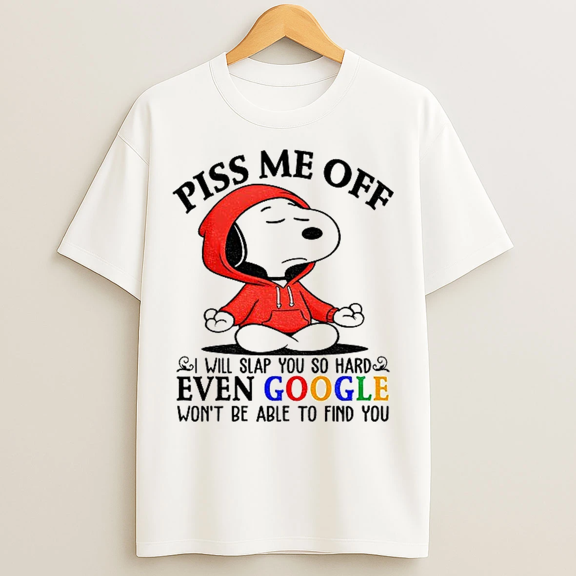 Classic Snoopy Piss Me Off I Will Slap You So Hard Even Google Wont Be Able To Find You T Shirts
