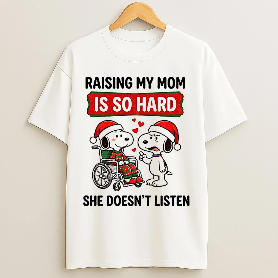 Classic Snoopy Raising My Mom Is So Hard She Doesnt Listen Christmas T Shirts