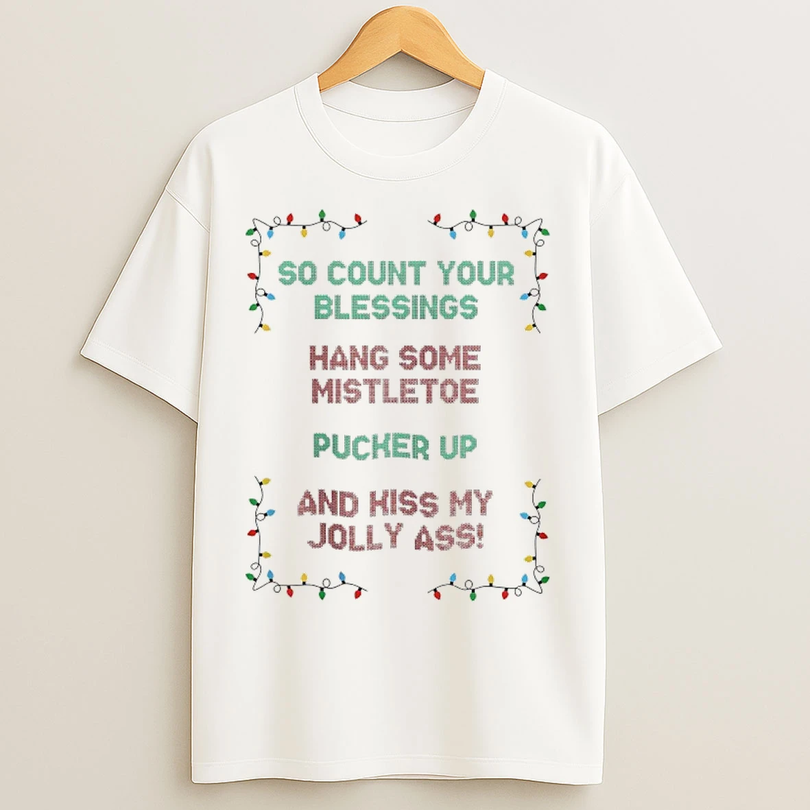 Classic So Count Your Blessings Hang Some Mistletoe Pucker Up Kiss My Jolly Ass Ugly Christmas T Shirts