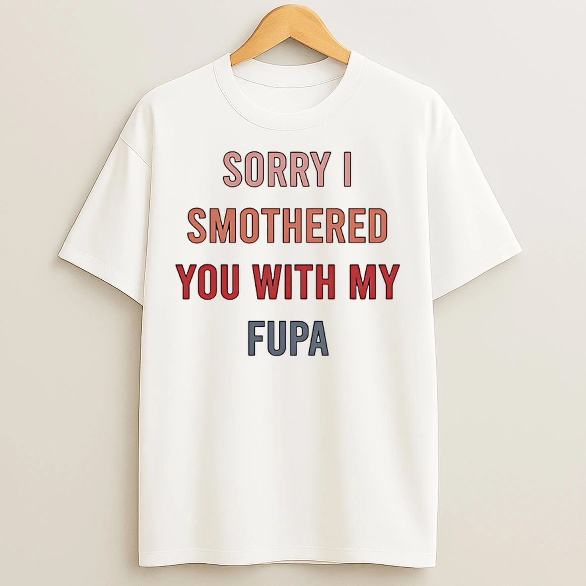 Classic Sorry I Smothered You With My Fupa T Shirts