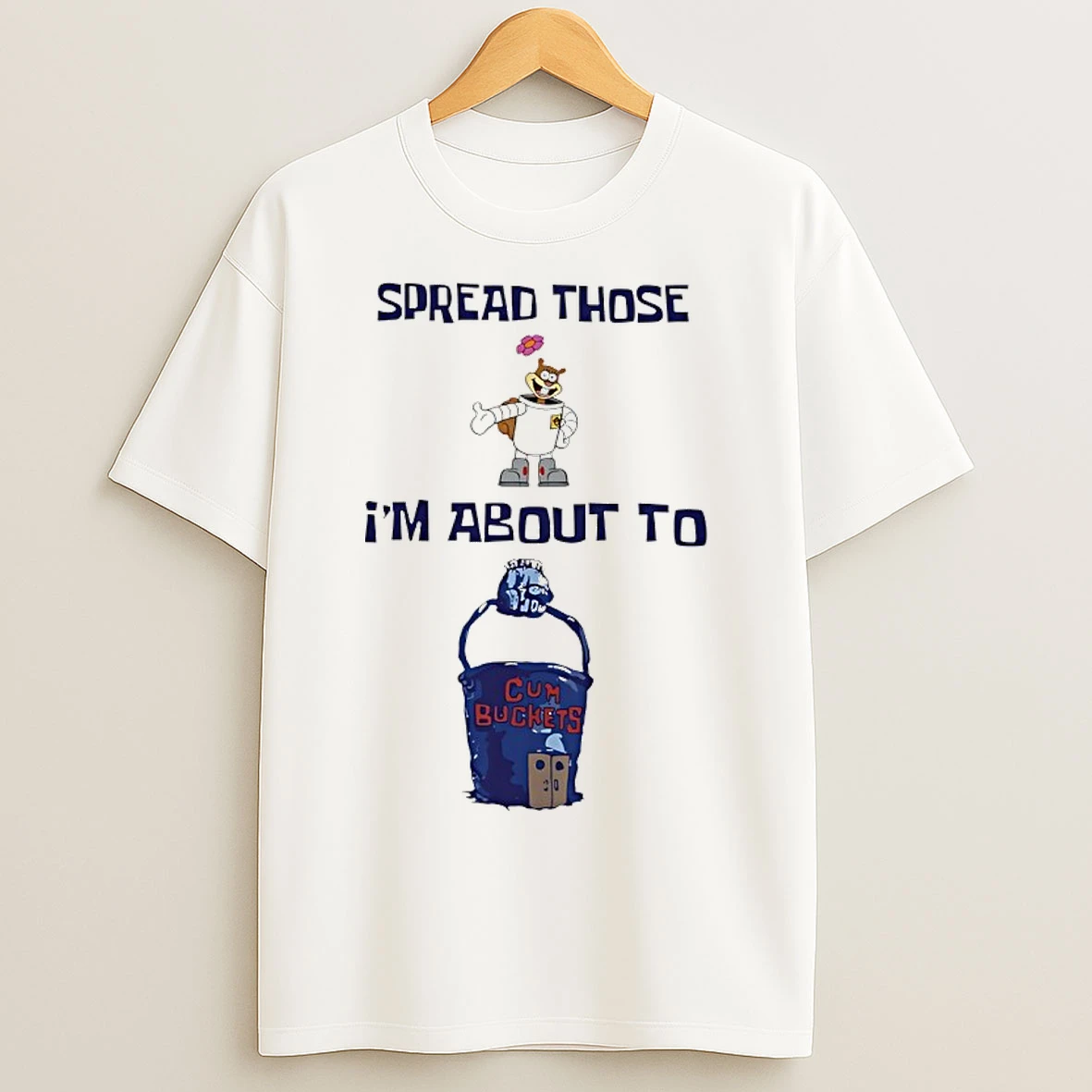 Classic Spread Those Sandy Im About To Cum Buckets T Shirts