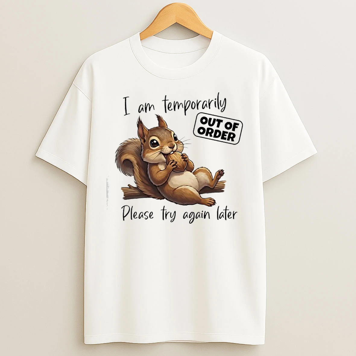Classic Squirrel I Am Temporarily Out Of Order Please Try Again Later T Shirts