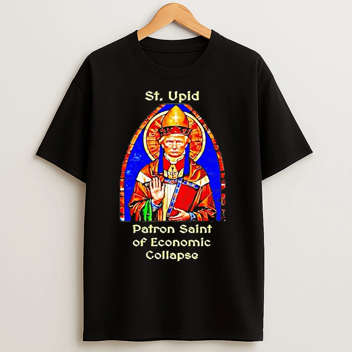 Classic St Upid Patron Saint Of Economic Collapse Trump T Shirts