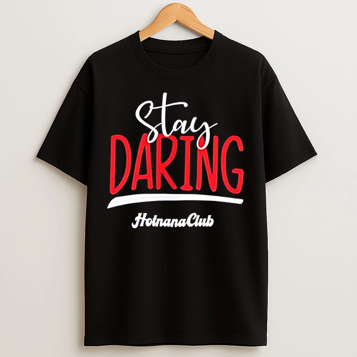 Classic Stay Daring Hotnana Club T Shirts
