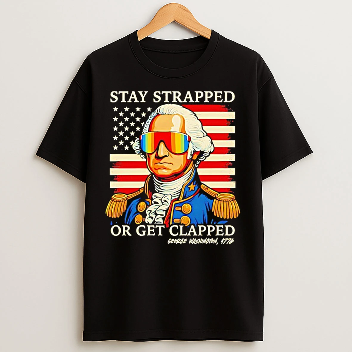 Classic Stay Strapped Or Get Clapped George Washington T Shirts