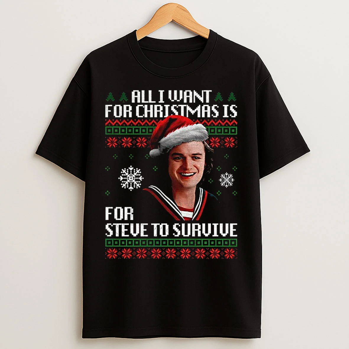 Classic Steve Harrington Santa Hat All I Want For Christmas Is For Steve To Survive Christmas T Shirts