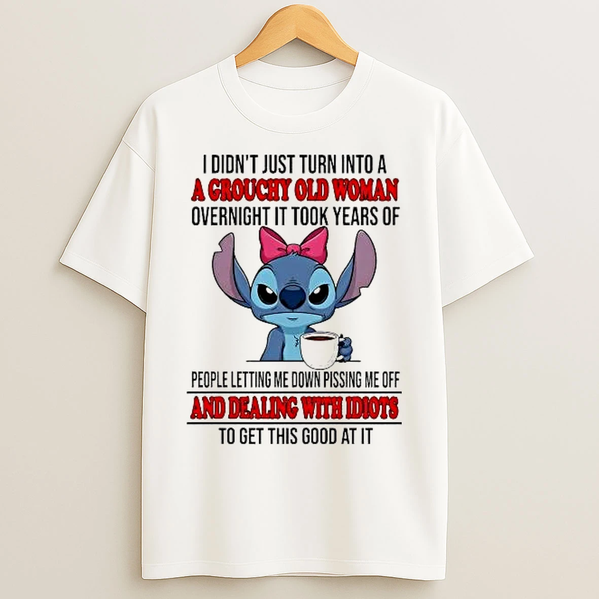Classic Stitch I Didnt Just Turn Into A A Grouchy Old Woman Dealing With Idiots T Shirts