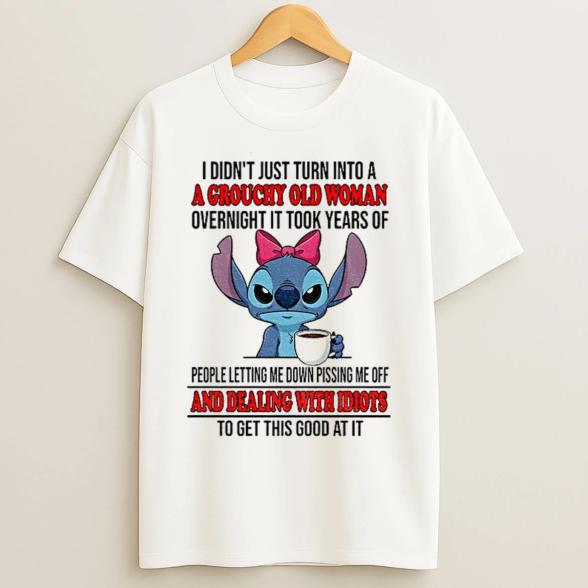 Classic Stitch I Didnt Just Turn Into A Grouchy Old Woman Overnight It Took Years Of People Letting Me Down Pissing T Shirts