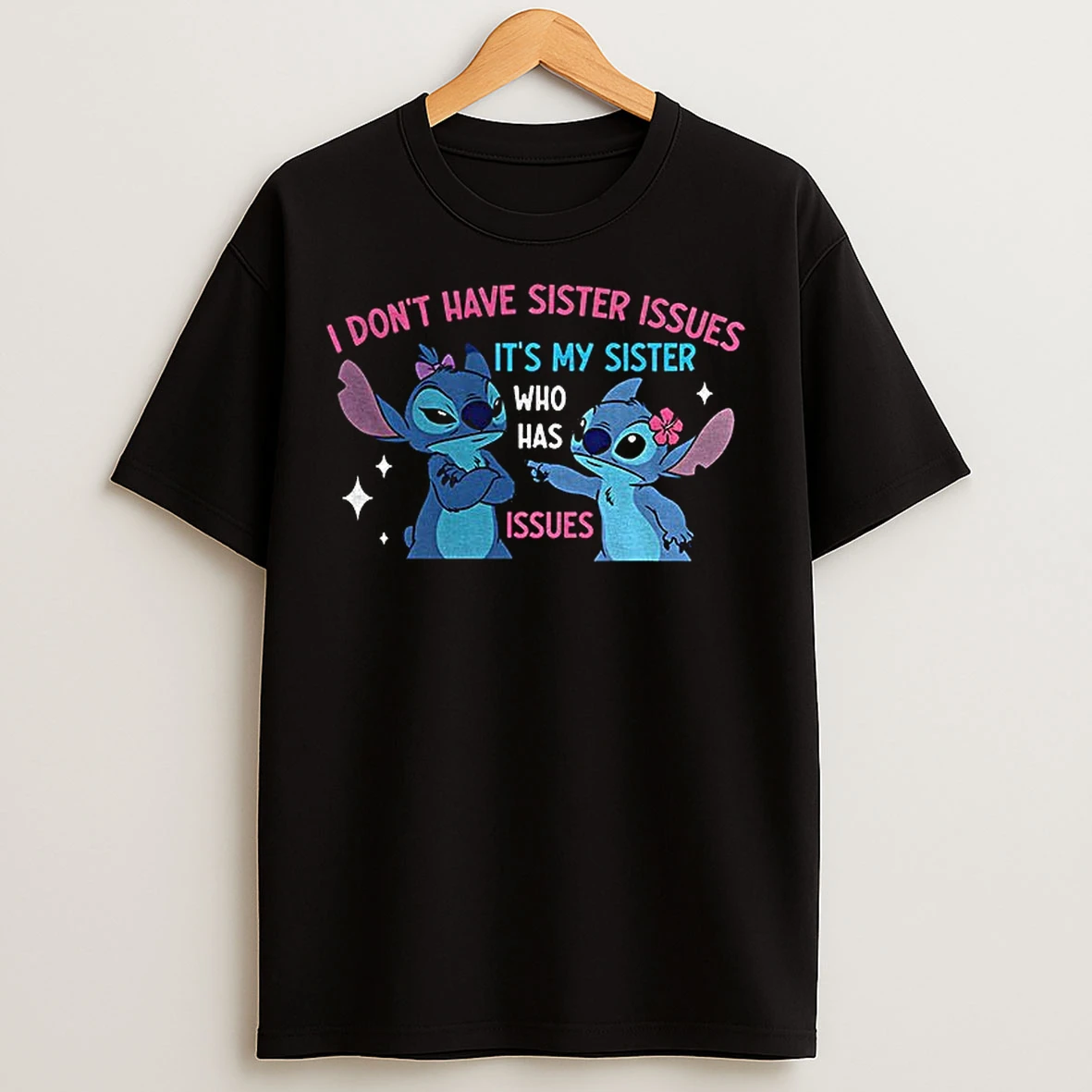 Classic Stitch I Dont Have Sister Issues Its My Sister Who Has Issues T Shirts