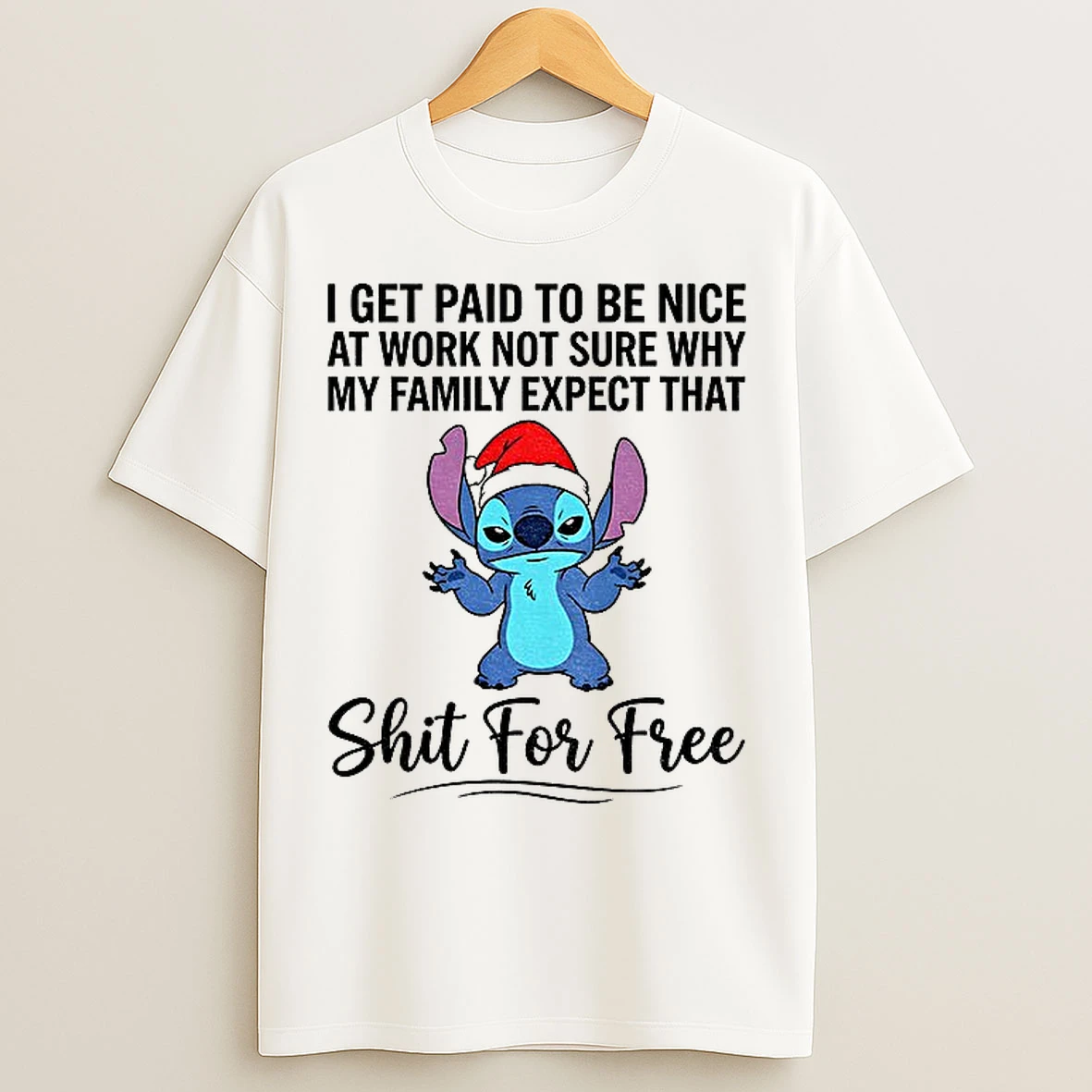 Classic Stitch I Get Paid To Be Nice At Work Not Sure Why My Family Expect That Shit For Free Christmas T Shirts