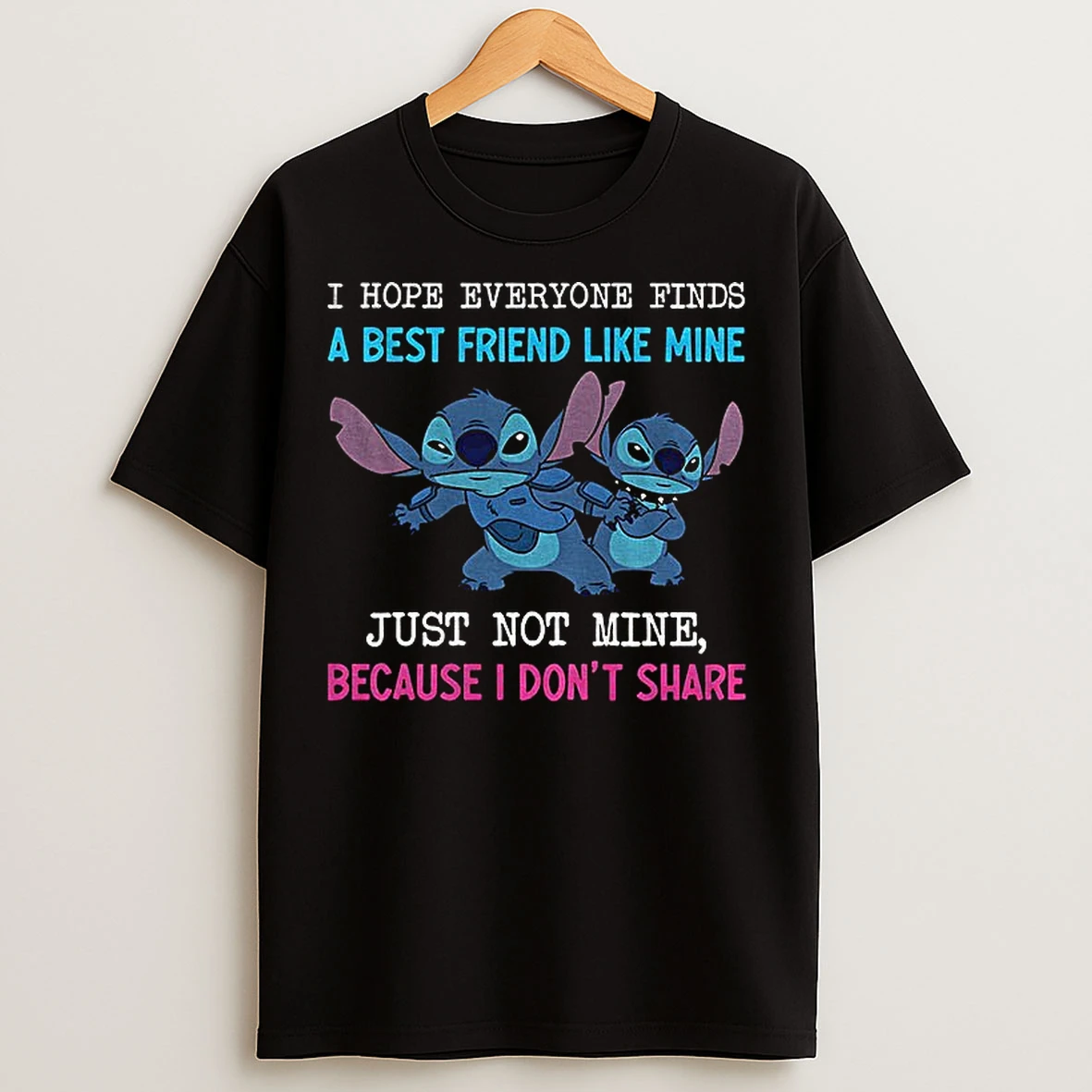 Classic Stitch I Hope Everyone Finds A Best Friend Like Mine Just Not Mine Because I Dont Share T Shirts