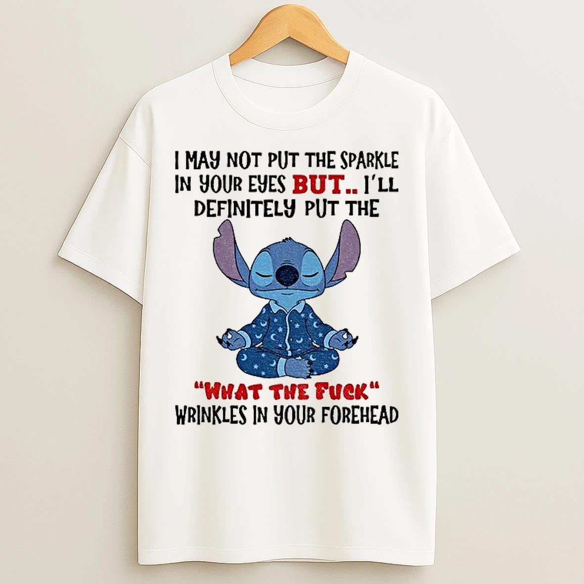 Classic Stitch I May Not Put The Sparkle In Your Eyes But Ill Definitely Put The What The Fuck Wrinkles In Your Forehead T Shirts